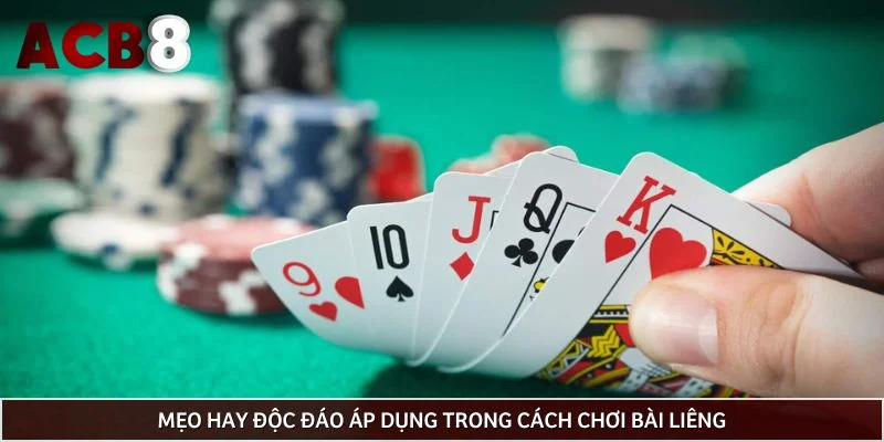 Mẹo hay độc đáo áp dụng trong cách chơi bài liêng