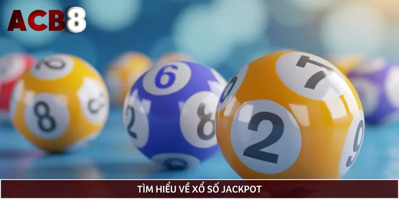Tìm hiểu về xổ số Jackpot
