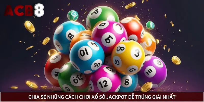 Chia sẻ những cách chơi xổ số Jackpot dễ trúng giải nhất
