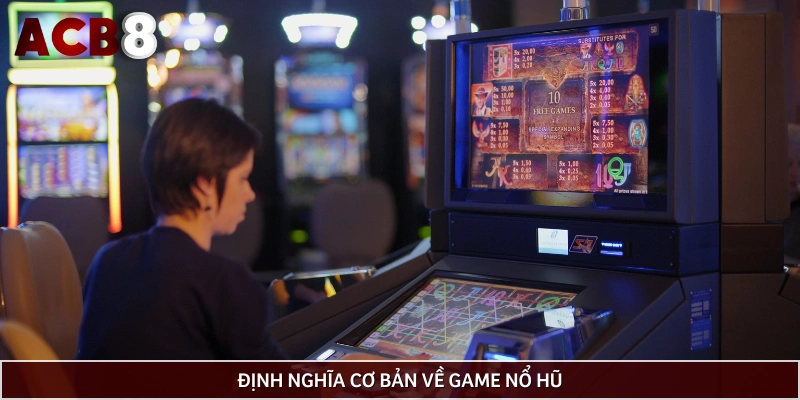 Tổng quan về định nghĩa game nổ hũ nghĩa là gì? 