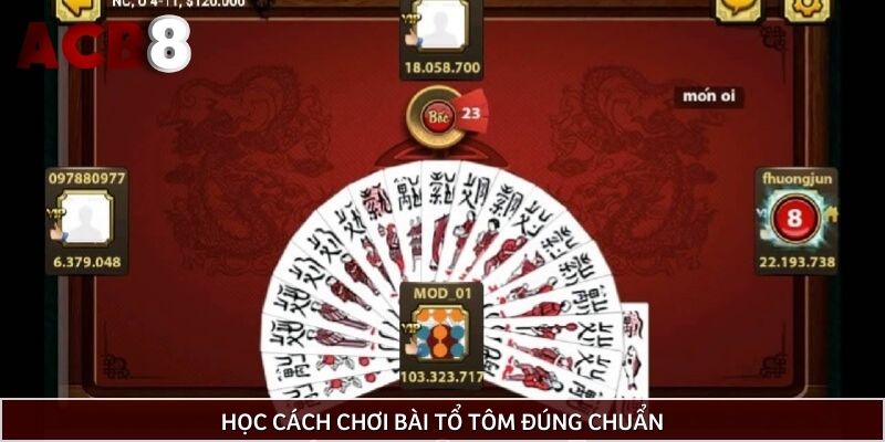 Học cách chơi bài tổ tôm đúng chuẩn