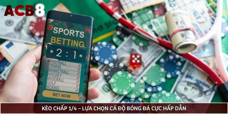 Kèo chấp 1/4 – Lựa chọn cá độ bóng đá cực hấp dẫn
