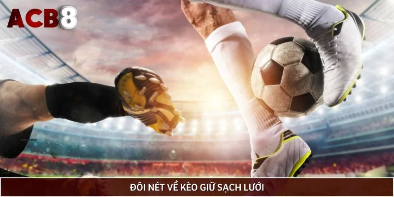 Đôi nét về kèo giữ sạch lưới