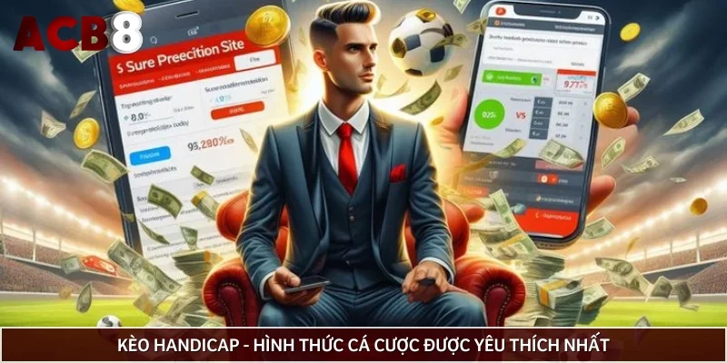 Kèo handicap - Hình thức cá cược được yêu thích nhất