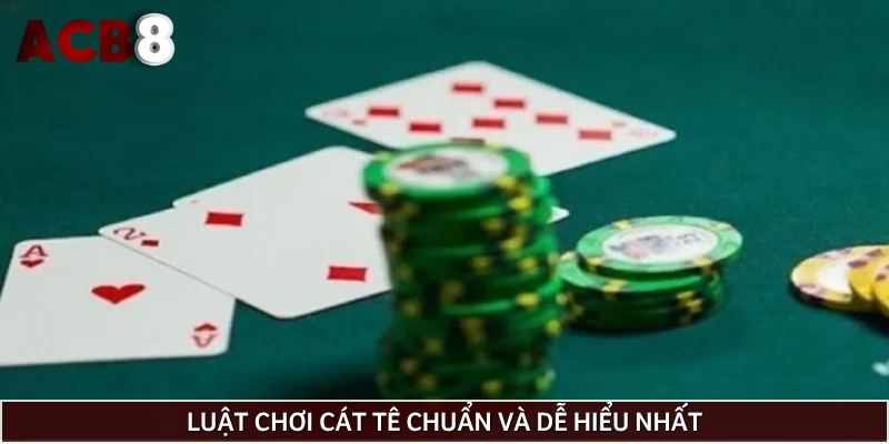Luật chơi cát tê chuẩn và dễ hiểu nhất