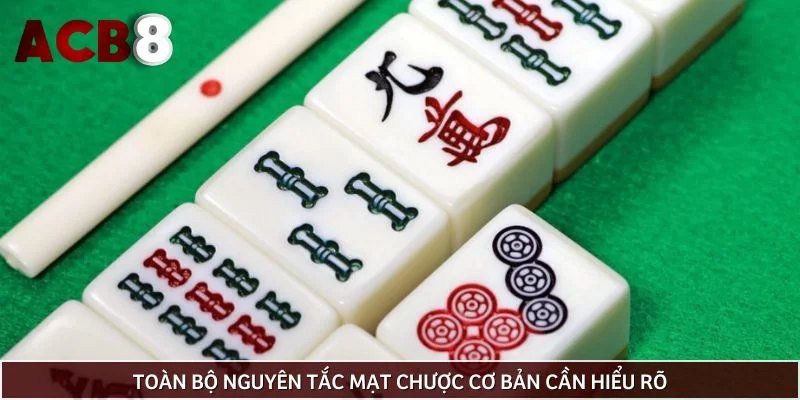 Toàn bộ nguyên tắc mạt chược cơ bản cần hiểu rõ