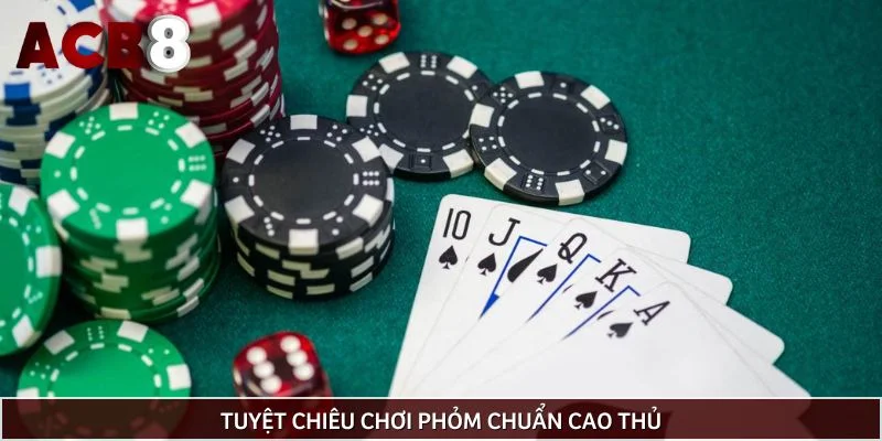 Tuyệt chiêu chơi phỏm chuẩn cao thủ