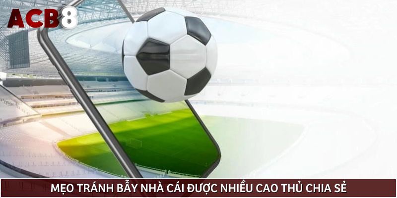 Mẹo tránh bẫy nhà cái được nhiều cao thủ chia sẻ