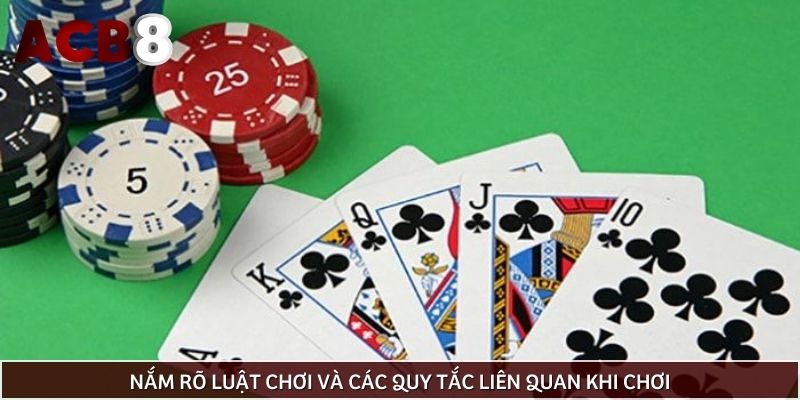 Nắm rõ luật chơi và các quy tắc liên quan khi chơi
