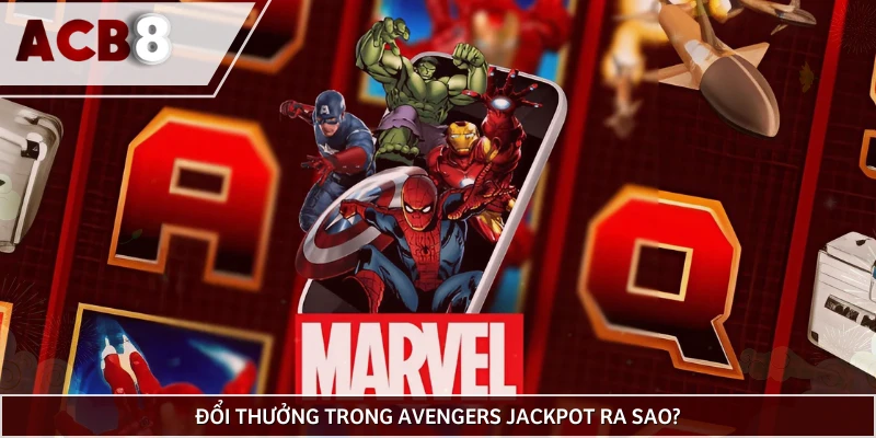 Quỹ thưởng nổ hũ Avengers gồm bao nhiêu mức? 