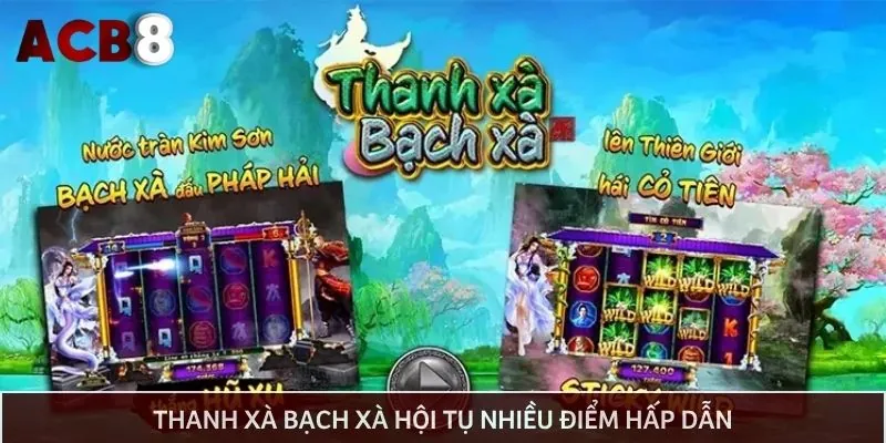 Thanh Xà Bạch Xà - Chạm tay đến jackpot chỉ bằng vài biểu tượng đặc biệt