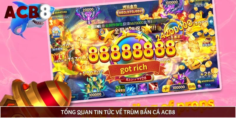 Tổng quan tin tức về trùm bắn cá ACB8