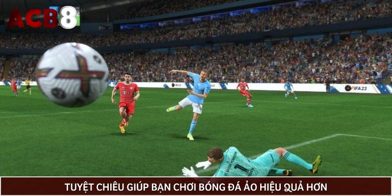 Tuyệt chiêu giúp bạn chơi bóng đá ảo hiệu quả hơn