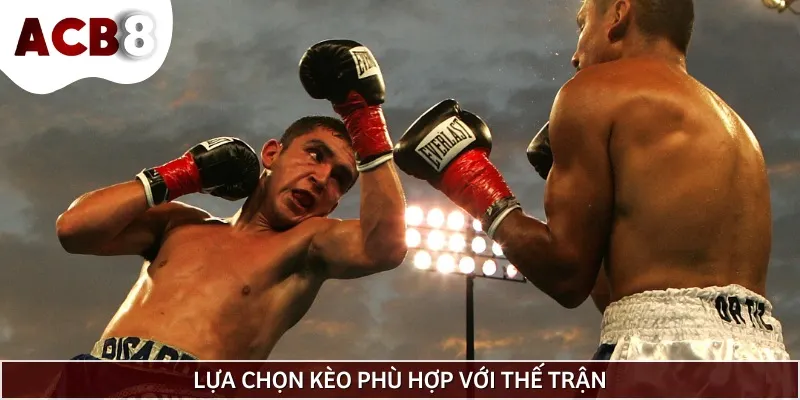 Bet thủ cần chọn kèo cá cược quyền anh phù hợp để tránh rủi ro