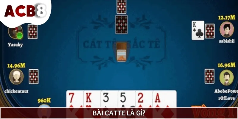 Catte là tựa game bài dân gian quen thuộc với nhiều người