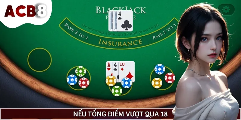 Cách đếm bài trong Blackjack trong trường hợp bạn đã vượt qua 18 điểm