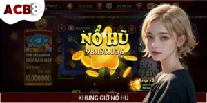 Bật Mí Khung Giờ Nổ Hũ Cực Đại Cho Các Dân Chơi Lâu Năm