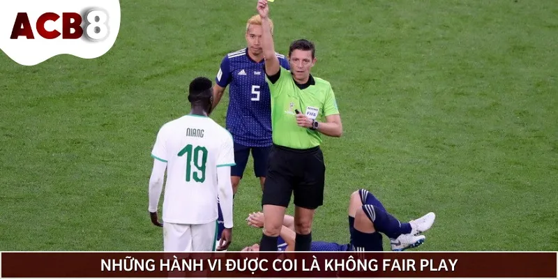 Một số hành vi được coi là không Fair Play theo quy định