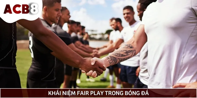 Để hiểu được luật Fair Play, bạn phải biết khái niệm của nó