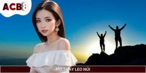 Mơ Thấy Leo Núi Là Điềm Lành, Vận Rủi Đến? Nên Đánh Số Gì?