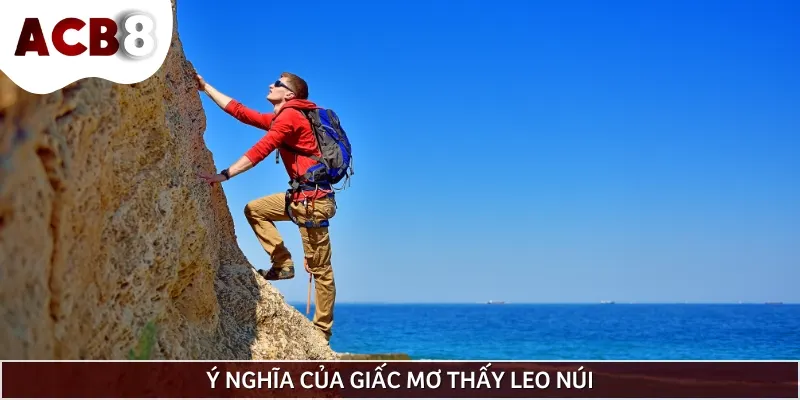 Mơ thấy đang leo phản ánh về khát vọng chinh phục các thử thách