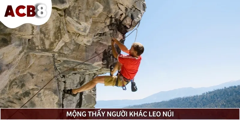 Mơ thấy người khác leo núi cho thấy bạn đang tự ti về năng lực bản thân