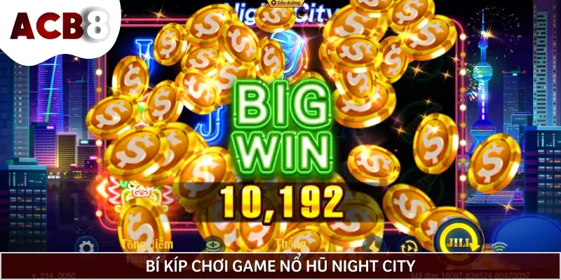 Bí quyết chơi game Slot Night City an toàn cho bạn mới