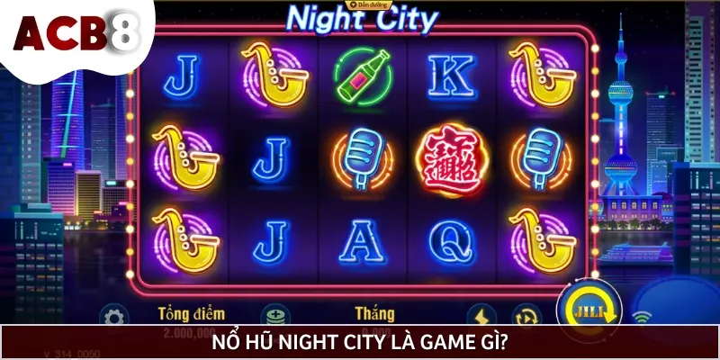 Nổ hũ Night City lấy bối cảnh từ thành phố hiện đại với ánh đèn rực rỡ