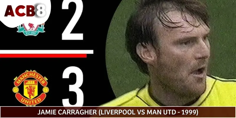 Jamie Carragher là cầu thủ đã từng phản lưới đến hai lần trong một trận