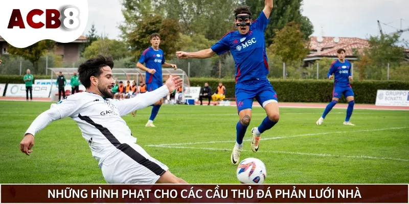 Hình phạt cho một cầu thủ đá phản lưới nhà theo quy định