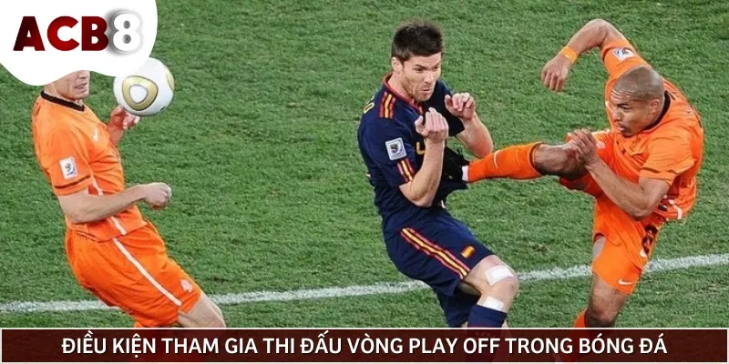 Điều kiện để một đội có thể tham gia vòng Play Off trong bóng đá