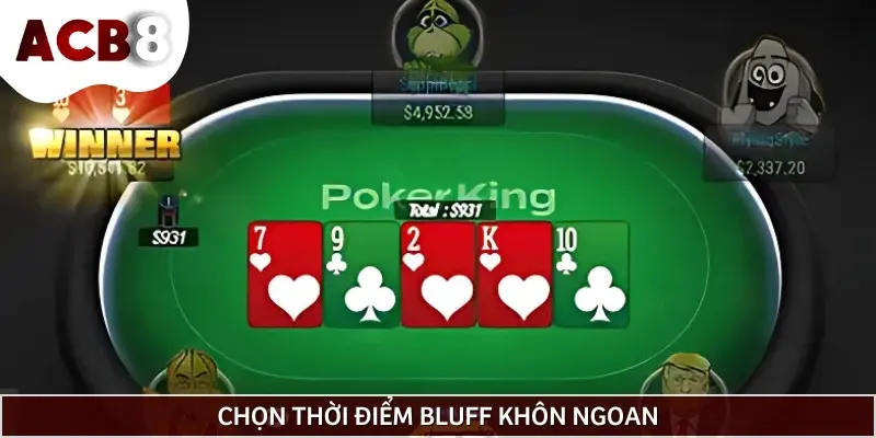 Hãy lựa chọn thời điểm bluff hợp lý để tránh bị đối thủ bắt bài