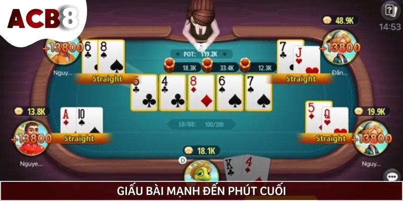 Bạn nên giấu bài mạnh để lật ngược tình thế ván cược đó