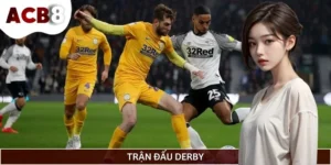 Hé Lộ 5 Trận Đấu Derby Kinh Điển Khiến Fan Hâm Mộ Dậy Sóng